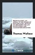 British Slavery, an Appeal to the Women of England Also, the Duty of Abolishing the Late Hour System: And Maxims for Employees