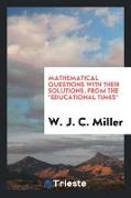 Mathematical Questions with Their Solutions, from the Educational Times