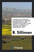 A Century of Medicine and Chemistry: A Lecture Introductory to the Course of Lectures to the Medical Class in Yale College. Delivered September 14, 18