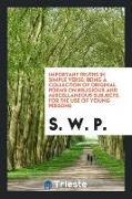 Important Truths in Simple Verse: Being a Collection of Original Poems on Religious and Miscellaneous Subjects, for the Use of Young Persons