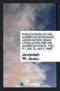Publications of the American Economic Association. Road Legislation for the American State. Vol. IV., No. 3., May, 1889