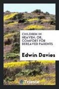 Children in Heaven, Or, Comfort for Bereaved Parents