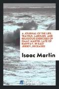 A Journal of the Life, Travels, Labours, and Religious Exercises of Isaac Martin, Late of Rahway, in East Jersey, Deceased