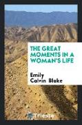 The Great Moments in a Woman's Life
