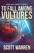 To Fall Among Vultures: Union Earth Privateers: Book 2