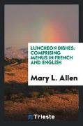 Luncheon Dishes: Comprising Menus in French and English