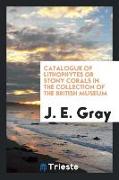 Catalogue of Lithophytes or Stony Corals in the Collection of the British Museum