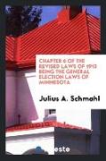 Chapter 6 of the Revised Laws of 1913 Being the General Election Laws of Minnesota