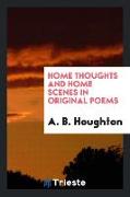 Home Thoughts and Home Scenes in Original Poems