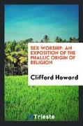 Sex Worship: An Exposition of the Phallic Origin of Religion