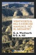 Wentworth & Hill's Exercise Manuals. No. III, Geometry