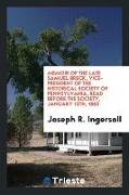 Memoir of the Late Samuel Breck, Vice-President of the Historical Society of Pennsylvania, Read Before the Society, January 12th, 1863