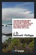 The Stratford Records and the Shakespeare Autotypes. a Brief Review of Singular Delusions That Are Current at Stratford-On-Avon