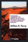 Inaugural Addresses. the Hebrew Revelation. the Greek Testament and the Methodist Ministry