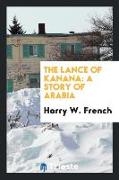 The Lance of Kanana: A Story of Arabia