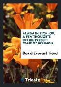 Alarm in Zion, Or, a Few Thoughts on the Present State of Religion