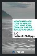 Memoranda on Love's Labour's Lost: King John, Othello, and on Romeo and Juliet