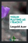 Violin Playing as I Teach It