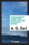 The Elements of Laboratory Work: A Course of Natural Science