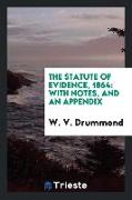 The Statute of Evidence, 1864: With Notes, and an Appendix