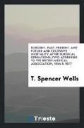 Surgery, Past, Present, and Future and Excessive Mortality After Surgical Operations, Two Addresses to the British Medical Association, 1864 & 1877