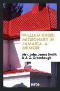 William Knibb: Missionary in Jamaica. a Memoir