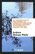 My Reminiscences of Ezra Cornell: An Address Delivered Before the Cornell University on Founder's Day, January 11th, 1890