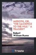 Meroth, Or, the Sacrifice to the Nile. a Tragedy