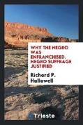 Why the Negro Was Enfranchised. Negro Suffrage Justified