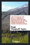 The Women of the Iliad: A Metrical Translation of the First Book and of the Other Passages in Which Women Appear