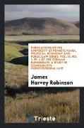 Publications of the University of Pennsylvania, Political, Economy and Public Law Series, Vol. III, No. 1, Pp. 1-67: The German Bundesrath, a Study in