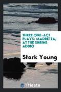 Three One-Act Plays: Madretta, at the Shrine, Addio