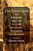 Cave Explorations in Missouri, Indiana, Illinois, Kentucky, Tennessee, and Alabama