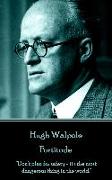 Hugh Walpole - Fortitude: "Don't play for safety - it's the most dangerous thing in the world."