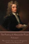 The Poetry of Alexander Pope - Volume I: "Blessed Is He Who Expects Nothing, for He Shall Never Be Disappointed."