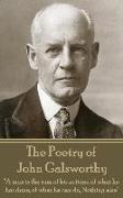 The Poetry of John Galsworthy: "A man is the sum of his actions, of what he has done, of what he can do, Nothing else"