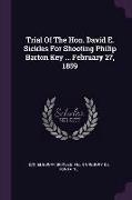 Trial Of The Hon. David E. Sickles For Shooting Philip Barton Key ... February 27, 1859