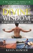Metaphysical Divine Wisdom on Balancing the Mind, Body, and Soul: A Practical Motivational Guide to Spirituality Series