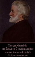 George Meredith - An Essay on Comedy and the Uses of the Comic Spirit: "Caricature is rough truth."