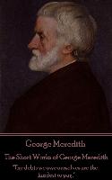 George Meredith - The Short Works of George Meredith: "The debts we owe ourselves are the hardest to pay."