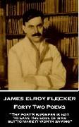 James Elroy Flecker - Forty Two Poems: "The poet's business is not to save the soul of man but to make it worth saving"