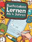 Buchstaben Lernen Ab 4 Jahren: Erste Buchstaben Schreiben Lernen Und Üben! Perfekt Geeignet Für Kinder Ab 4 Jahren!