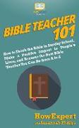 Bible Teacher 101: How to Teach the Bible in Sunday School, Make a Positive Impact in People's Lives, and Become the Best Bible Teacher Y