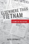 Elsewhere Than Vietnam: A Story of the Sixties