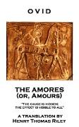 Ovid - The Amores, or Amours: 'The cause is hidden, the effect is visible to all''