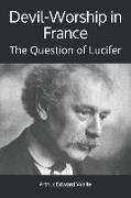 Devil-Worship in France: The Question of Lucifer