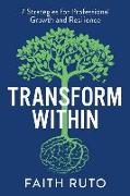 Transform Within: 7 Strategies for professional growth and resilience