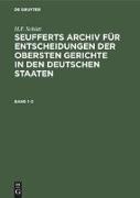 J. A. Seuffert: Seufferts Archiv für Entscheidungen der obersten Gerichte in den deutschen Staaten. Band 1¿5