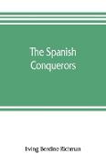 The Spanish conquerors, a chronicle of the dawn of empire overseas