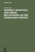 Heinrich Rantzau und seine Relationen an die dänischen Könige